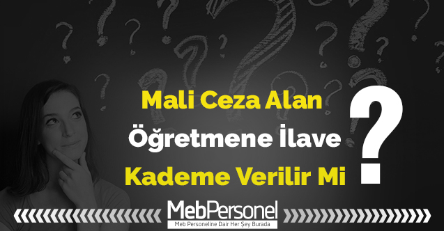 Mali Ceza Alan Öğretmene İlave Kademe Verilir Mi?