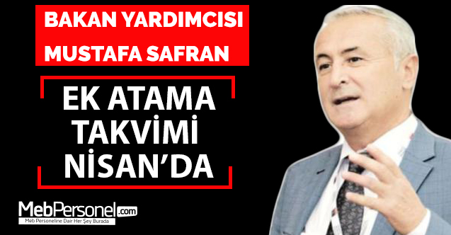 MEB Bakan Yardımcısı Mustafa Safran : Öğretmen Ataması takvimi Nisan ayında açıklanacak.
