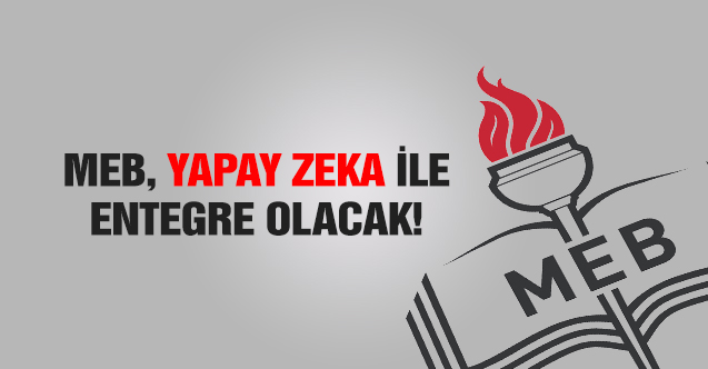 MEB, yapay zeka ile entegre olacak
