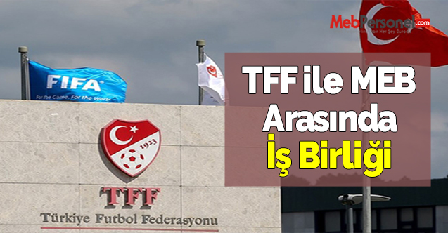 TFF ile Milli Eğitim Bakanlığı Arasında İş Birliği