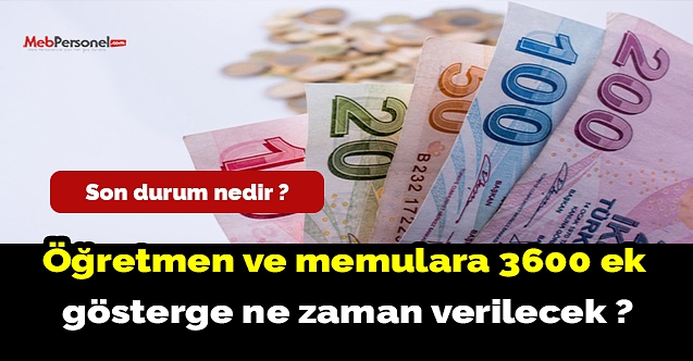 Öğretmen ve memurlara 3600 ek gösterge ne zaman verilecek?