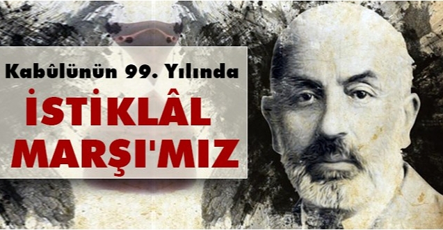 İstiklâl Marşı’mızın kabulünün 99. Yılı