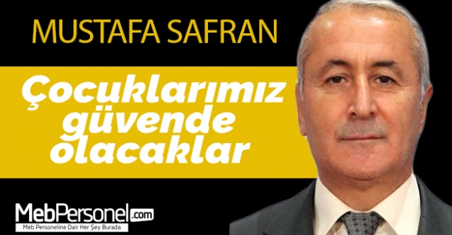 Mustafa SAFRAN: Çocuklarımız  derslerinden geri kalmayacaklar.