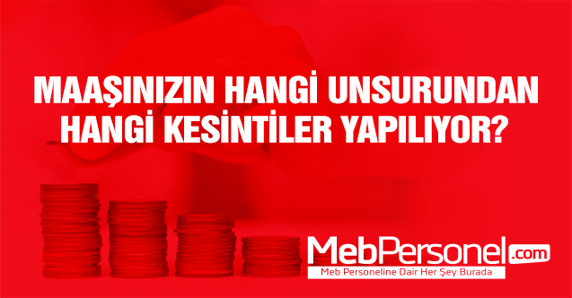 MAAŞINIZIN HANGİ UNSURUNDAN HANGİ KESİNTİLER YAPILIYOR?