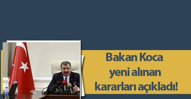 Bakan Koca yeni alınan kararları açıkladı!