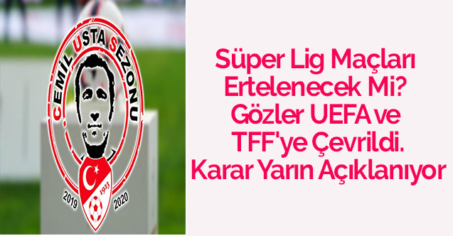 Süper Lig Maçları Ertelenecek Mi? Gözler UEFA ve TFF'ye Çevrildi.