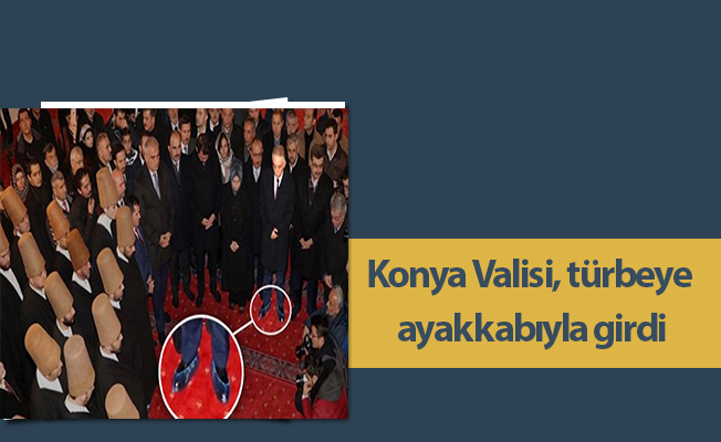 Konya Valisi, türbeye ayakkabıyla girdi
