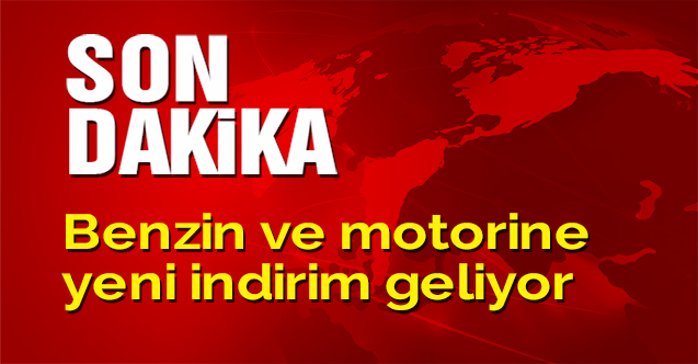 Son Dakika. Benzin ve motorine  yeni indirim geliyor