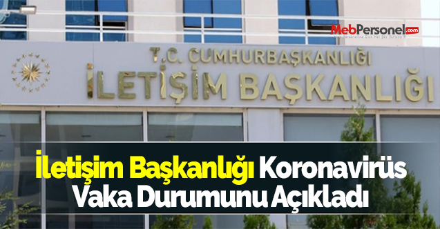 İletişim Başkanlığı Koronavirüs Vaka Durumunu Açıkladı