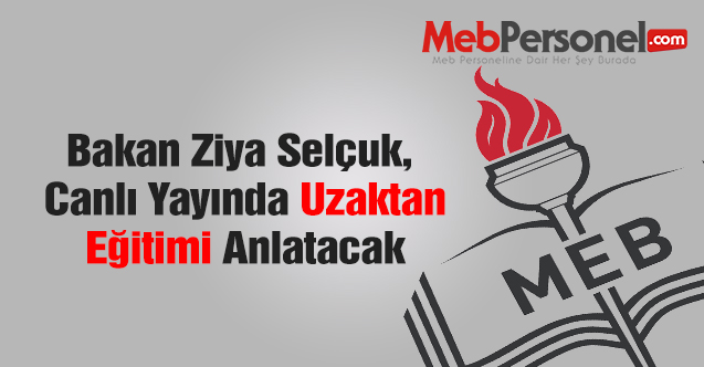 Bakan Selçuk, canlı yayınla uzaktan eğitimi anlatacak