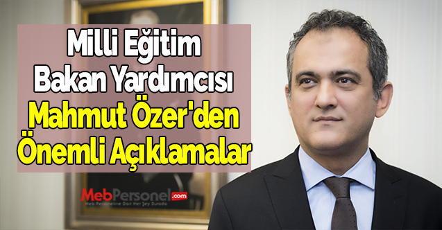 Milli Eğitim Bakan Yardımcısı Mahmut Özer'den Önemli Açıklamalar