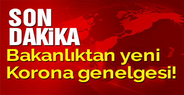 Bakanlıktan yeni Koronavirüs genelgesi!