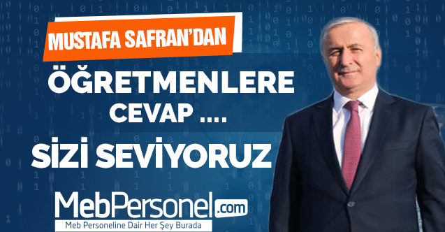 Bakan Yardımcısı Mustafa Safran'dan Öğretmenlere Cevap: Sizi seviyoruz...