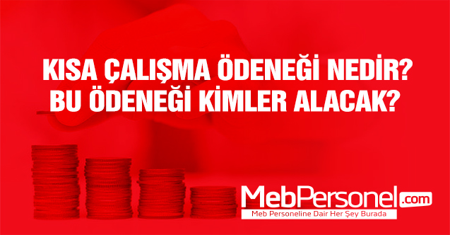 Kısa Çalışma Ödeneği Nedir? Kimler Kısa Çalışma Ödeneğinden Faydalanacak?