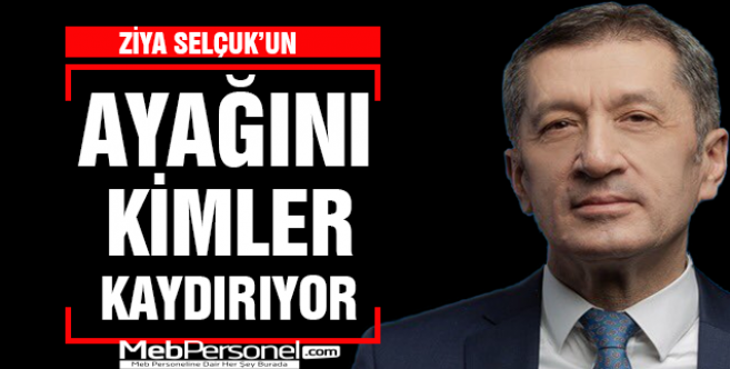 Bakan Ziya Selçuk’un ayağını kimler kaydırmak istiyor?