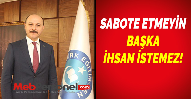 TALİP GEYLAN: “SABOTE ETMEYİN BAŞKA İHSAN İSTEMEZ!”