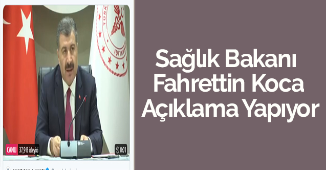 Sağlık Bakanı Fahrettin Koca Açıklama Yapıyor