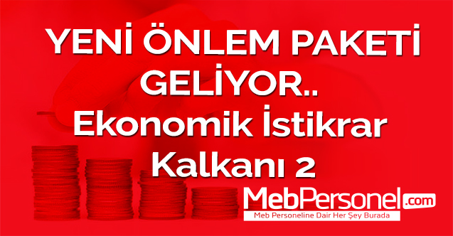YENİ ÖNLEM PAKETİ GELİYOR.. Ekonomik İstikrar Kalkanı 2