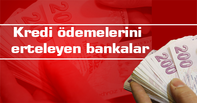 Kredi ödemelerini erteleyen bankalar