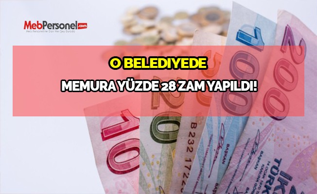 O belediyede memura yüzde 28 zam yapıldı!