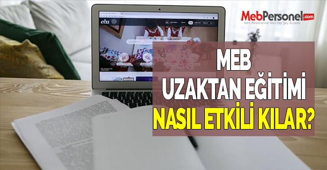 MEB UZAKTAN EĞİTİMİ NASIL ETKİLİ KILAR?