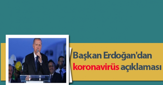 Başkan Erdoğan'dan koronavirüs açıklaması
