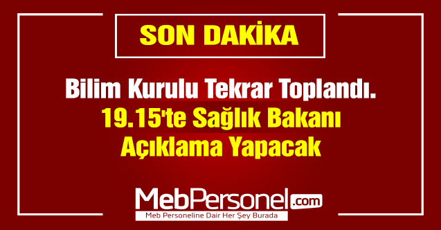 Bilim Kurulu Tekrar Toplandı. 19.15'te Sağlık Bakanı Açıklama Yapacak