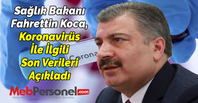 Sağlık Bakanı Fahrettin Koca Koronavirüs İle İlgili Son Verileri Açıkladı