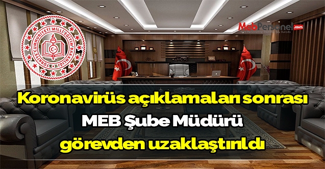 Koronavirüs açıklamaları sonrası MEB Şube Müdürü görevden uzaklaştırıldı