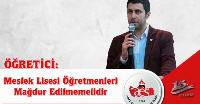 ÖĞRETİCİ: Meslek Lisesi Öğretmenleri Mağdur Edilmemelidir