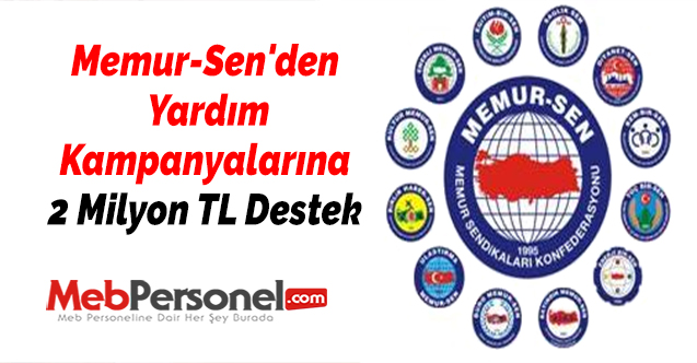 Memur-Sen'den Yardım Kampanyalarına 2 Milyon TL Destek