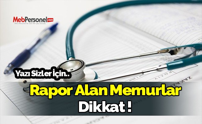 Rapor Alan Memurlar Dikkat ! Yazımız Sizler için