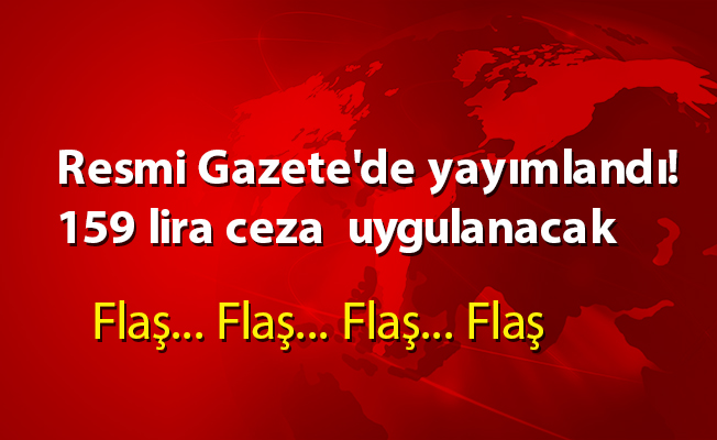 Resmi Gazete'de yayımlandı! 159 lira ceza uygulanacak
