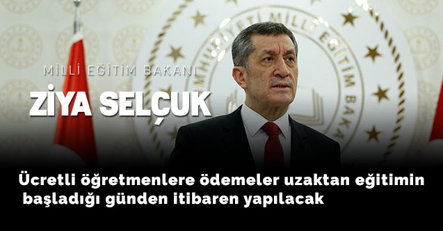 Ücretli öğretmenlere ödemeler uzaktan eğitimin başladığı günden itibaren yapılacak