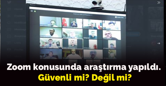 Zoom konusunda araştırma yapıldı. Zoom Güvenli mi? Değil mi?