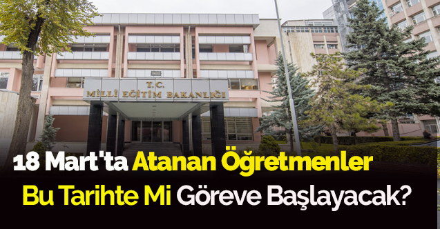 18 Mart'ta Atanan Öğretmenler Bu Tarihte Mi Göreve Başlayacak? Kararnameler Bekleniyor.