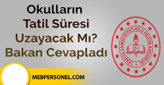 Okulların Tatil Süresi Uzayacak Mı? Bakan Cevapladı