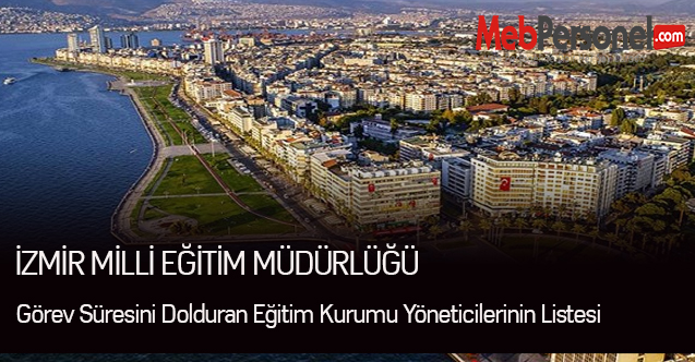 İzmir Milli Eğitim Görev Süresini Dolduran Eğitim Kurumu Yöneticilerinin Listesi