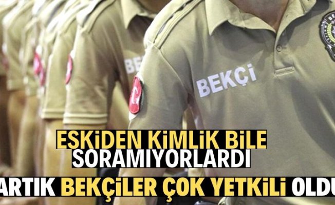 Bekçilerin yetkileri artırıldı.