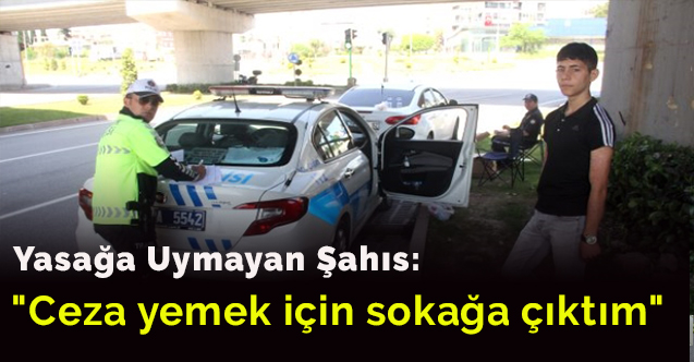 " Ceza yemek için sokağa çıktım"