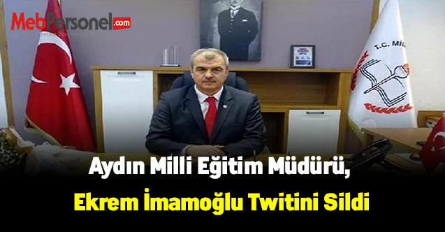 Aydın Milli Eğitim Müdürü, Ekrem İmamoğlu Twitini Sildi