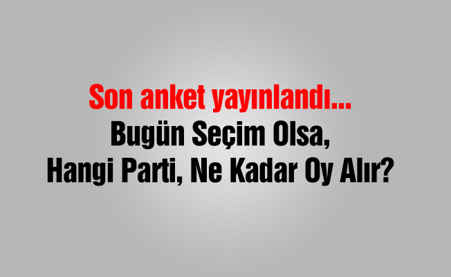 Bugün seçim olsa hangi parti ne kadar oy alacak?