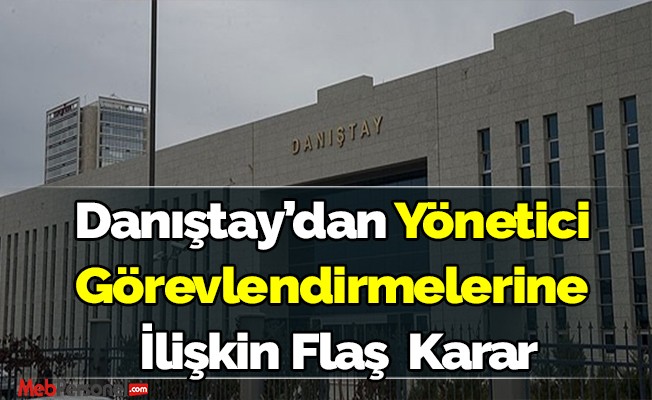 Danıştay’dan Yönetici Görevlendirmelerine İlişkin Önemli Karar