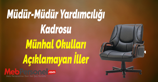 Müdür-Müdür Yardımcılığı Kadrosu Münhal Okulları Açıklamayan İller