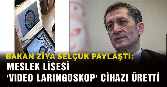 Bakan Ziya Selçuk paylaştı: Meslek lisesi 'Video Laringoskop' cihazı üretti