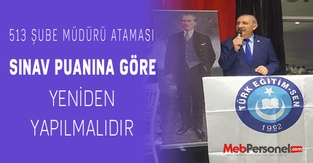 513 Şube Müdürü Ataması Sınav Puanına Göre Yeniden Yapılmalıdır