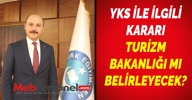 YKS İLE İLGİLİ KARARI TURİZM BAKANLIĞI MI BELİRLEYECEK?