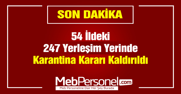 Son Dakika: 54 İldeki 247 Yerleşim Yerinde Karantina Kararı Kaldırıldı