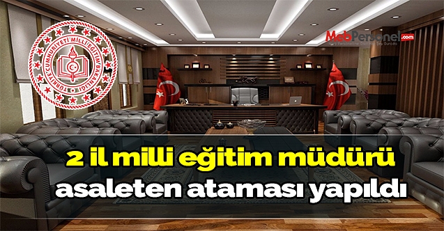 2 il milli eğitim müdürü asaleten ataması yapıldı