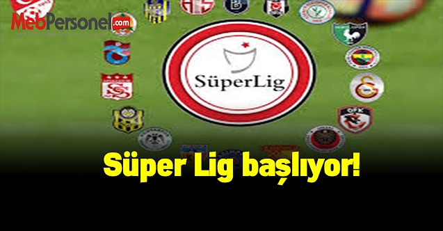 Süper Lig başlıyor!